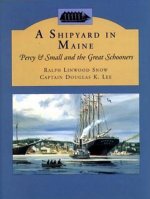 A Shipyard in Maine: Percy & Small and the Great Schooners