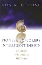 Pioneer Explorers of Intelligent Design: Scientists Who Made a Difference