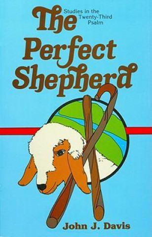 The Perfect Shepherd: Studies in the Twenty-Third Psalm