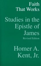 Faith That Works: Studies in the Epistle of James
