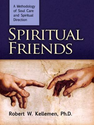 Spiritual Friends: A Methodology of Soul Care and Spiritual Direction