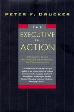 The Executive in Action: Three Drucker Management Books on What to Do and Why and How to Do It
