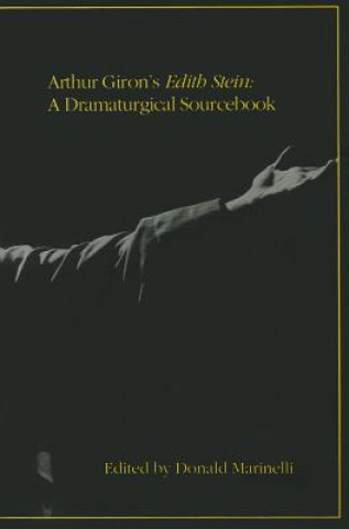 Arthur Giron's Edith Stein: A Dramaturgical Sourcebook