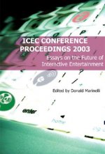 Icec Conference Proceedings: Essays on the Future of Interactive Entertainment
