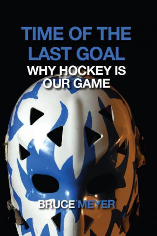 Time of the Last Goal: Why Hockey Is Our Game
