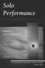 Solo Performance: Critical Perspectives on Canadian Theatre in English; Vol. 20