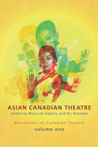 Asian Canadian Theatre: New Essays on Canadian Theatre, Volume One