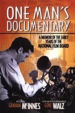 One Man's Documentary: A Memoir of the Early Years of the National Film Board