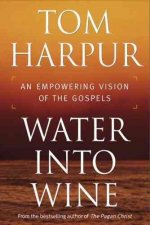 Water Into Wine: An Empowering Vision of the Gospels