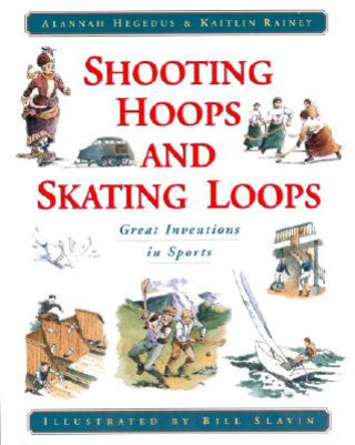 Shooting Hoops and Skating Loops: Great Inventions in Sports