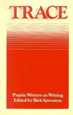 Trace: Prairie Writers on Writing