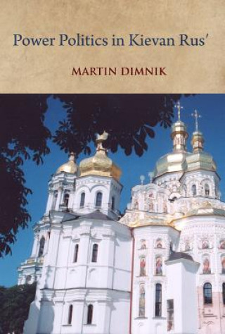 Power Politics in Kievan Rus': Vladimir Monomakh and His Dynasty, 1054-1246