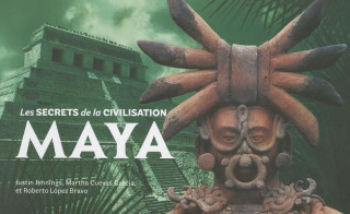 Maya: Les Secrets de La Civilisation