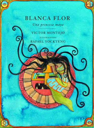 Blanca Flor: Una Princessa Maya, Spanish-Language Edition