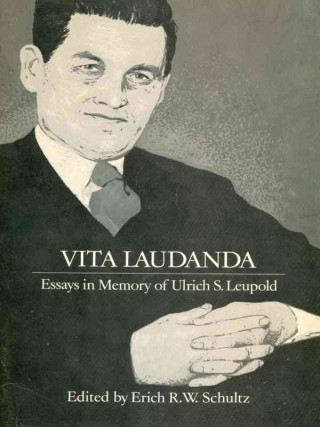Vita Laudanda: Essays in Memory of Ulrich S. Leupold