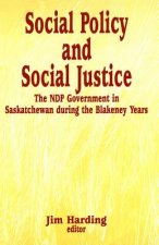 Social Policy and Social Justice: The Ndp Government in Saskatchewan During the Blakeney Years