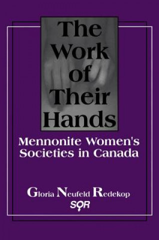 The Work of Their Hands: Mennonite Womenas Societies in Canada