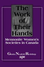 The Work of Their Hands: Mennonite Womenas Societies in Canada