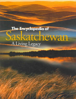 The Encyclopedia of Saskatchewan: A Living Legacy