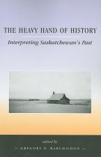 The Heavy Hand of History: Interpreting Saskatchewan's Past