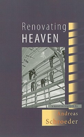 Renovating Heaven: A Novel in Triptych