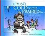 It's So Cold on the Prairies: Wit and Wisdom about Winter