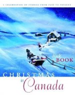 Christmas in Canada: A Celebration of Stories from Past to Present