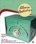 Alberta Anthology: The Best of CBC's Alberta Anthology for 2005