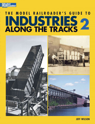 Model Railroader's Guide to Industries Along the Tracks II