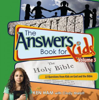 The Answers Book for Kids, Volume 3: 22 Questions from Kids on God and the Bible