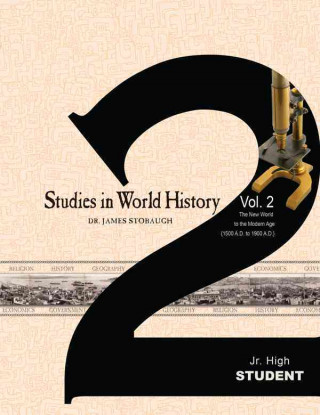 Studies in World History Vol 2 Jr High Student: The New World to the Modern Age (1500 A.D. to 1900 A.D)