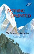 Nothing Daunted: Isobel Kuhn