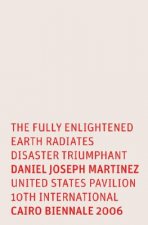 Daniel Joseph Martinez: The Fully Enlightened Earth Radiates Disaster Triumphant