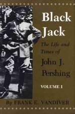 Black Jack: The Life and Times of John J. Pershing