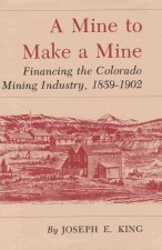 Mine to Make a Mine: Financing the Colorado Mining Industry, 1859-1902