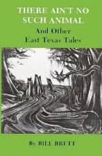 There Ain't No Such Animal, and Other East Texas Tales