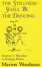 Stillness Shall Be the Dancing: Feminine & Masculine in Emerging Balance