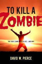To Kill a Zombie: The Year I Came Back to Life--And Why