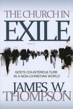 The Church in Exile: God's Counterculture in a Non-Christian World