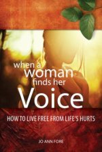 When a Woman Finds Her Voice: Overcoming Life's Hurts & Using Your Story to Make a Difference