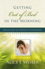 Getting Out of Bed in the Morning: Reflections of Comfort in Heartache