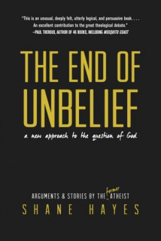 The End of Unbelief: A New Approach to the Question of God