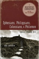Meditative Commentary Series: Ephesians, Philippians, Colossians, Philemon: Jesus Above All