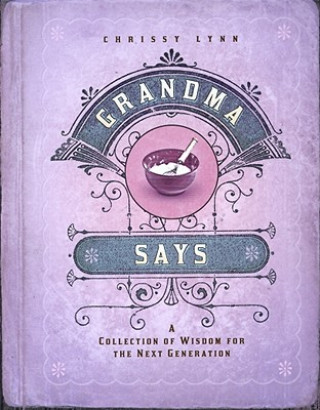 Grandma Says: A Collection of Wisdom for the Next Generation