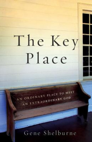 The Key Place: An Ordinary Place to Meet an Extraordinary God.