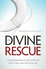 The Divine Rescue: The Gripping Drama of a Lost World and of the Creator Who Will Not Let It Go