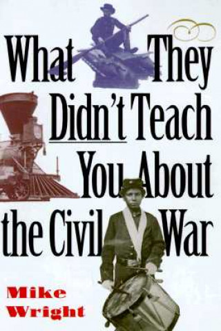 What They Didn't Teach You about the Civil War