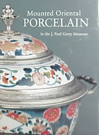 Mounted Oriental Porcelain in the J.Paul Getty Museum