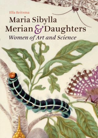 Maria Sibylla Merian & Daughters: Women of Art and Science