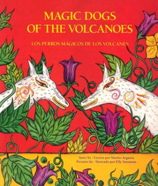 Los Perros Magicos de Los Volcanes = Magic Dogs of the Volcanoes